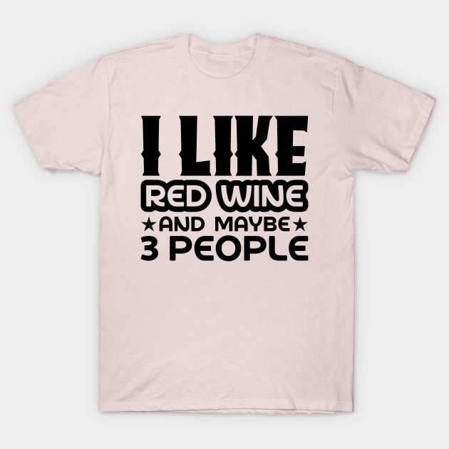 I like red wine and maybe 3 people T-Shirt by colorsplash